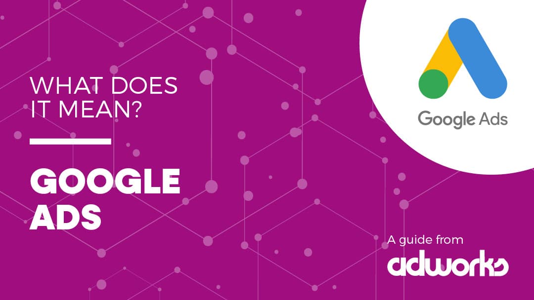 What Are Google Ads? A Guide from Adworks