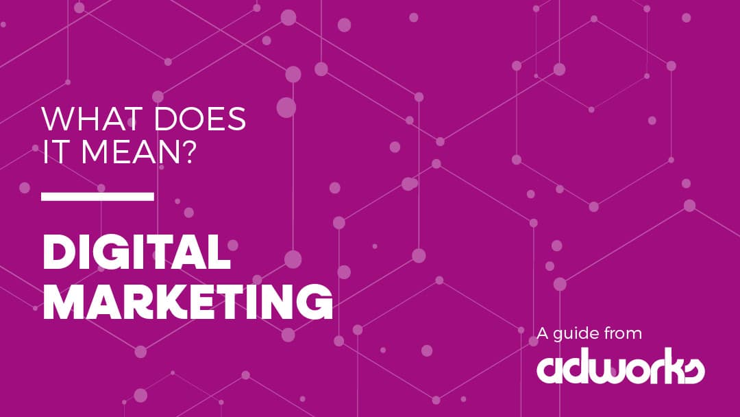What Is Digital Marketing? A Guide From Adworks