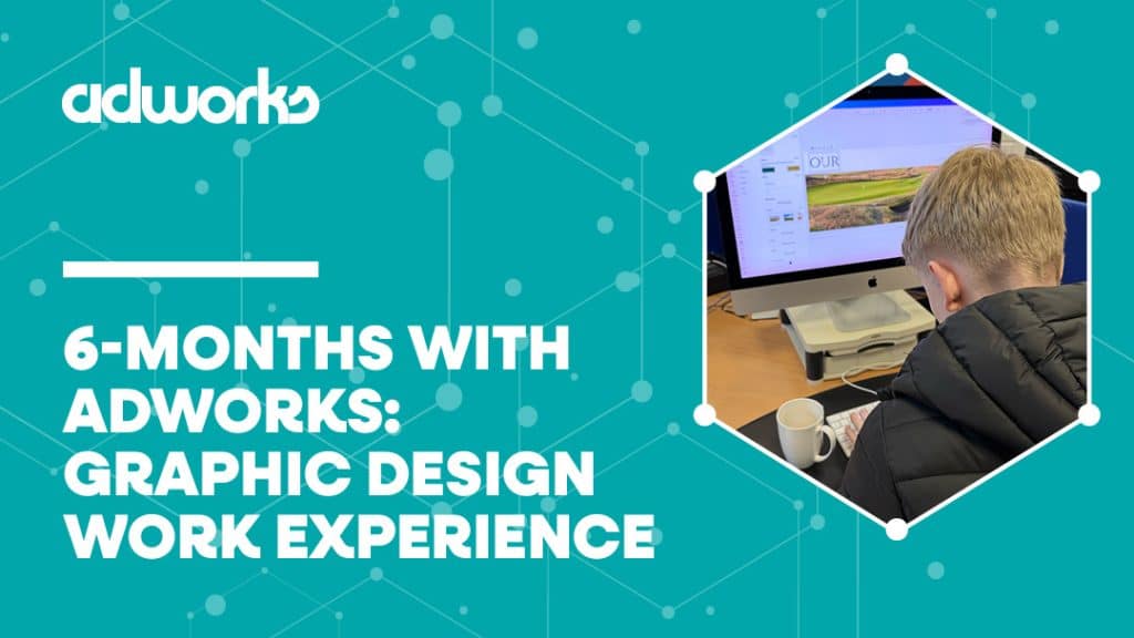 6 Months with Adworks: Graphic Design Work Experience