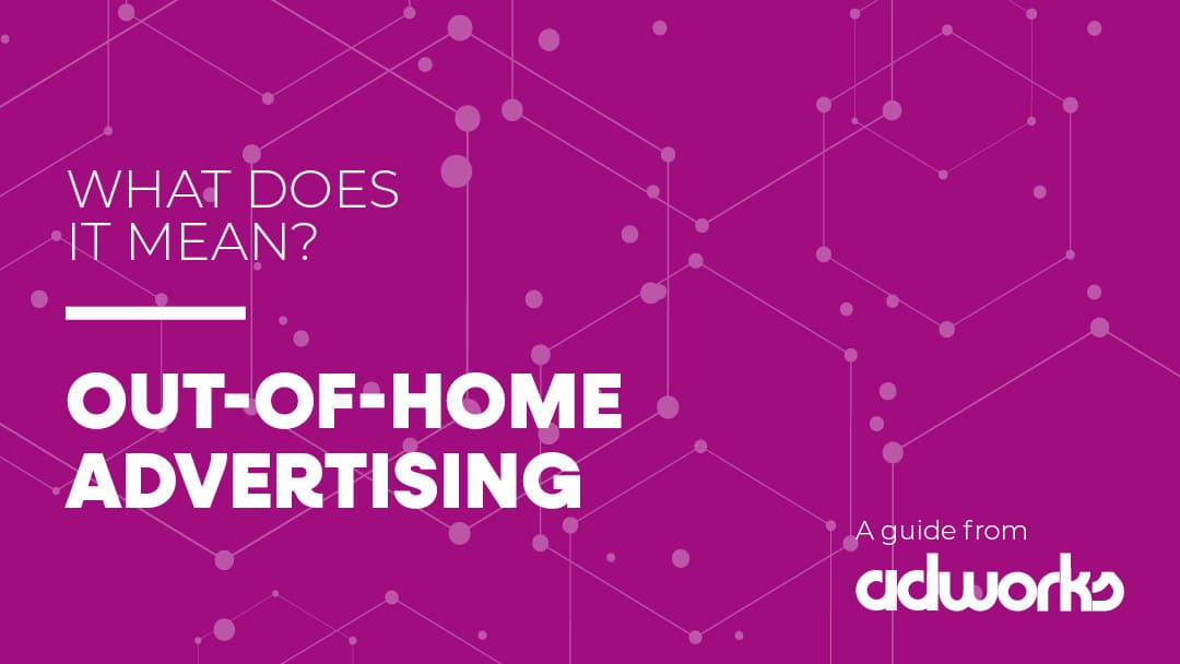 What Is Out-of-Home Advertising? A Guide from Adworks