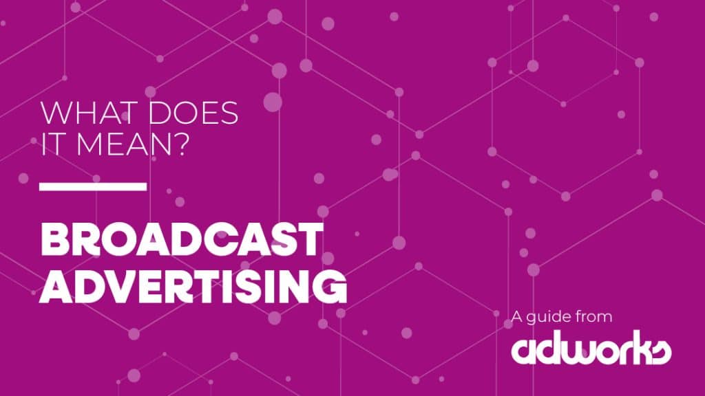 What is broadcast advertising